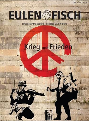 Krieg und Frieden: Eulenfisch 2_2023 (Eulenfisch: Limburger Magazin für Religion und Bildung) von Lahn-Verlag