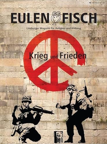 Krieg und Frieden: Eulenfisch 2_2023 (Eulenfisch: Limburger Magazin für Religion und Bildung) von Lahn-Verlag