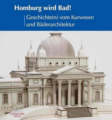 Homburg wird Bad!: Geschichte(n) vom Kurwesen und Bäderarchitektur: Geschichte(n) vom Kurwesen und Bäderarchitektur. Begleitband zur Ausstellung im ... der Stadt Homburg v.d. Höhe, Dezernat V von Michael Imhof Verlag