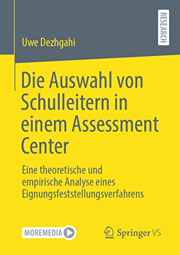 Die Auswahl von Schulleitern in einem Assessment Center: Eine theoretische und empirische Analyse eines Eignungsfeststellungsverfahrens