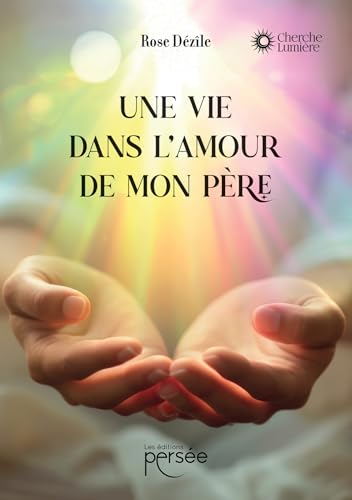Une vie dans l'amour de mon Père Une vie dans l'amour de mon Père von PERSEE