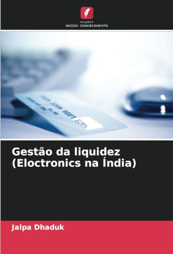 Gestão da liquidez (Eloctronics na Índia) von Edições Nosso Conhecimento