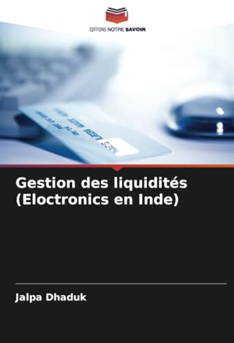 Gestion des liquidités (Eloctronics en Inde) von Editions Notre Savoir