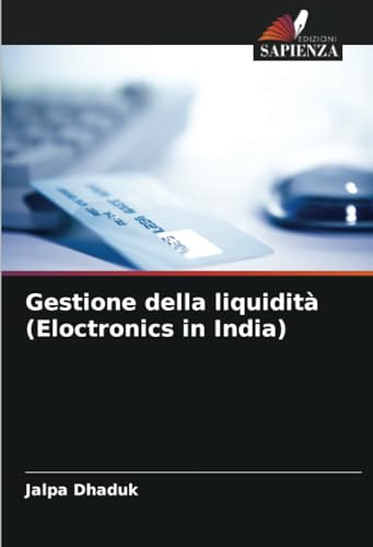 Gestione della liquidità (Eloctronics in India) von Edizioni Sapienza