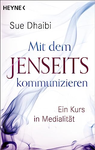 Mit dem Jenseits kommunizieren: Ein Kurs in Medialität