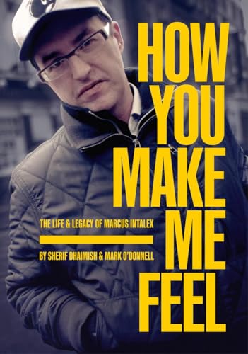 How You Make Me Feel: The Life & Legacy of Marcus Intalex How You Make Me Feel: The Life & Legacy of Marcus Intalex von Velocity Press