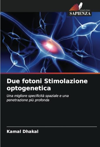 Due fotoni Stimolazione optogenetica: Una migliore specificità spaziale e una penetrazione più profonda von Edizioni Sapienza