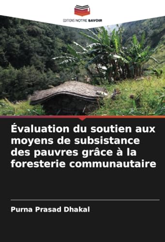 Évaluation du soutien aux moyens de subsistance des pauvres grâce à la foresterie communautaire von Editions Notre Savoir