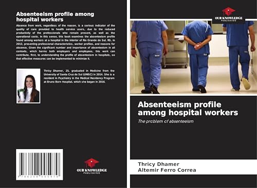 Absenteeism profile among hospital workers: The problem of absenteeism von Our Knowledge Publishing