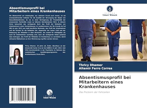Absentismusprofil bei Mitarbeitern eines Krankenhauses: Das Problem der Fehlzeiten von Verlag Unser Wissen
