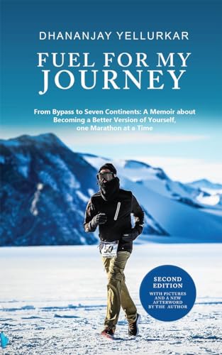 Fuel For My Journey: From Bypass to Seven Continents: A Memoir about Becoming a Better Version of Yourself, one Marathon at a Time - SECOND EDITION von Notion Press