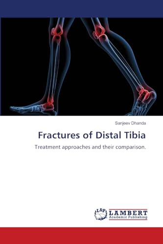 Fractures of Distal Tibia: Treatment approaches and their comparison. von LAP LAMBERT Academic Publishing