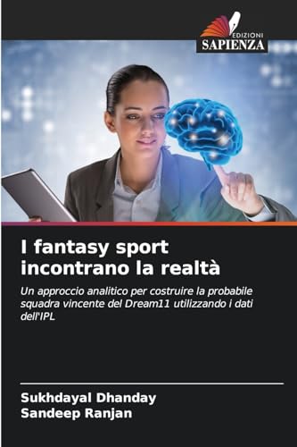 I fantasy sport incontrano la realtà: Un approccio analitico per costruire la probabile squadra vincente del Dream11 utilizzando i dati dell'IPL