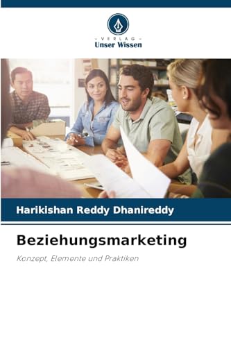 Beziehungsmarketing: Konzept, Elemente und Praktiken von Verlag Unser Wissen