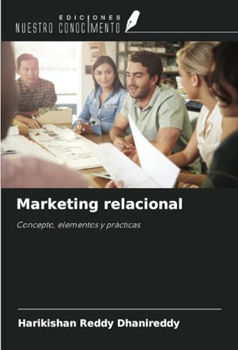 Marketing relacional: Concepto, elementos y prácticas von Ediciones Nuestro Conocimiento