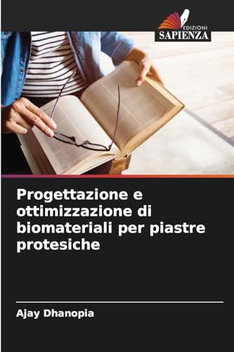 Progettazione e ottimizzazione di biomateriali per piastre protesiche: DE von Edizioni Sapienza