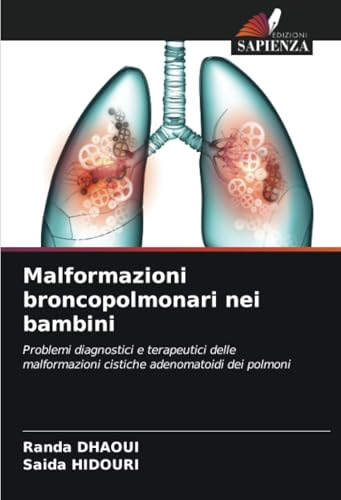 Malformazioni broncopolmonari nei bambini: Problemi diagnostici e terapeutici delle malformazioni cistiche adenomatoidi dei polmoni von Edizioni Sapienza