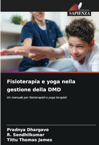 Fisioterapia e yoga nella gestione della DMD: Un manuale per fisioterapisti e yoga terapisti von Edizioni Sapienza