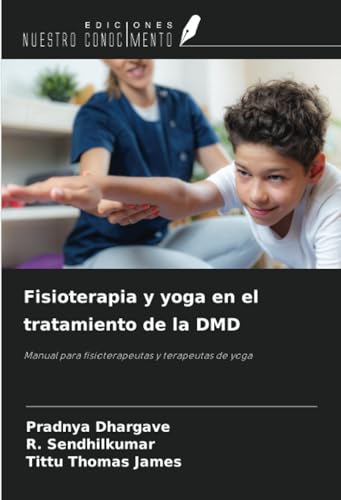 Fisioterapia y yoga en el tratamiento de la DMD: Manual para fisioterapeutas y terapeutas de yoga von Ediciones Nuestro Conocimiento