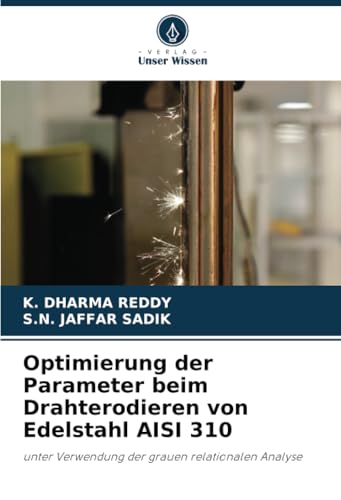 Optimierung der Parameter beim Drahterodieren von Edelstahl AISI 310: unter Verwendung der grauen relationalen Analyse von Verlag Unser Wissen