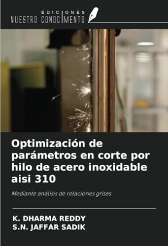 Optimización de parámetros en corte por hilo de acero inoxidable aisi 310: Mediante análisis de relaciones grises von Ediciones Nuestro Conocimiento