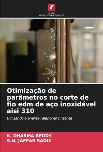 Otimização de parâmetros no corte de fio edm de aço inoxidável aisi 310: Utilizando a análise relacional cinzenta von Edições Nosso Conhecimento