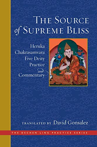 The Source of Supreme Bliss: Heruka Chakrasamvara Five Deity Practice and Commentary (The Dechen Ling Practice Series)
