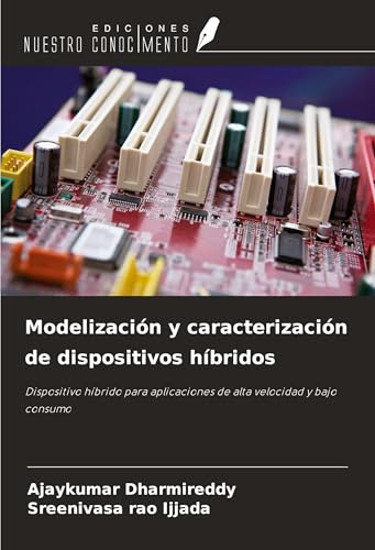 Modelización y caracterización de dispositivos híbridos: Dispositivo híbrido para aplicaciones de alta velocidad y bajo consumo von Ediciones Nuestro Conocimiento