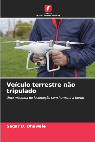 Veículo terrestre não tripulado: Uma máquina de locomoção sem humano a bordo von Edições Nosso Conhecimento