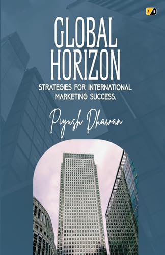 GLOBAL HORISIZON: STRATEGIES FOR INTERNATIONAL MARKETING SUCCESS GLOBAL HORISIZON: STRATEGIES FOR INTERNATIONAL MARKETING SUCCESS von Adhyyan Books
