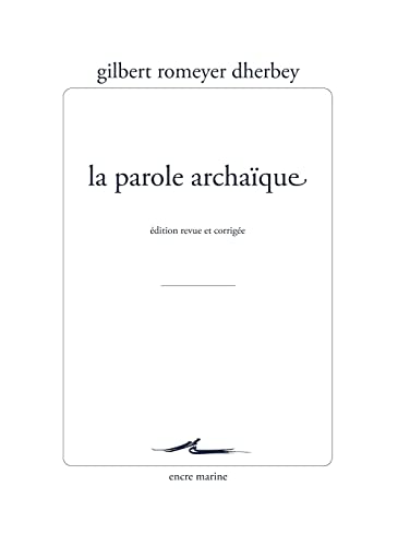 La Parole Archaique: Edition Revue Et Corrigee (Encre Marine) von Encre Marine