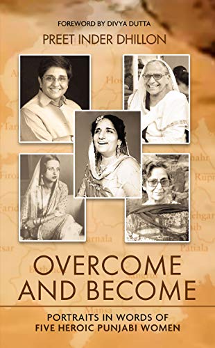 Overcome and Become: Portraits in Words of Five Heroic Punjabi Women von White Falcon Publishing