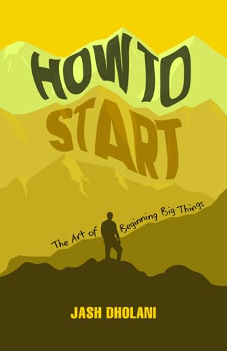 HOW TO START: The art of beginning big things von Independently published