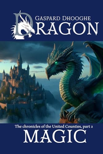 Dragon Magic: The chronicles of the United Counties, part 2 Dragon Magic: The chronicles of the United Counties, part 2 von Independently published