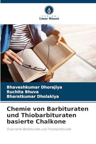 Chemie von Barbituraten und Thiobarbituraten basierte Chalkone: Fluorierte Barbiturate und Thiobarbiturate von Verlag Unser Wissen