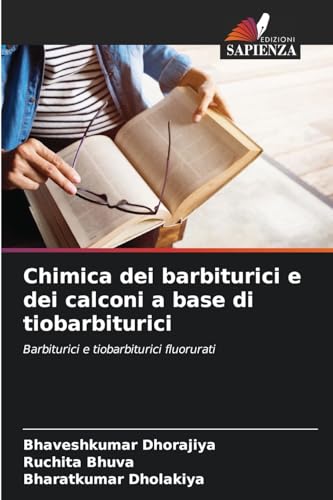Chimica dei barbiturici e dei calconi a base di tiobarbiturici: Barbiturici e tiobarbiturici fluorurati von Edizioni Sapienza