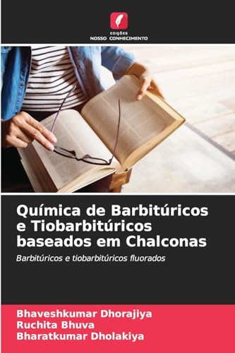 Química de Barbitúricos e Tiobarbitúricos baseados em Chalconas: Barbitúricos e tiobarbitúricos fluorados von Edições Nosso Conhecimento