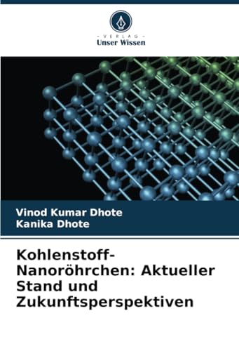 Kohlenstoff-Nanoröhrchen: Aktueller Stand und Zukunftsperspektiven: DE von Verlag Unser Wissen