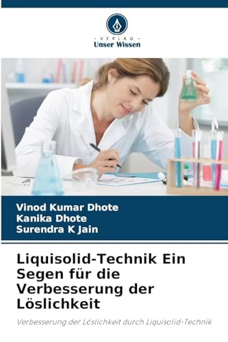 Liquisolid-Technik Ein Segen für die Verbesserung der Löslichkeit: Verbesserung der Löslichkeit durch Liquisolid-Technik von Verlag Unser Wissen