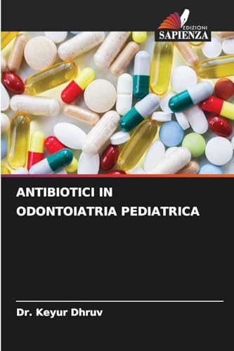ANTIBIOTICI IN ODONTOIATRIA PEDIATRICA: DE von Edizioni Sapienza
