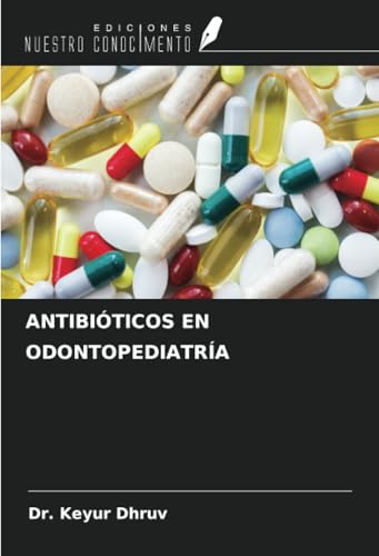 ANTIBIÓTICOS EN ODONTOPEDIATRÍA von Ediciones Nuestro Conocimiento