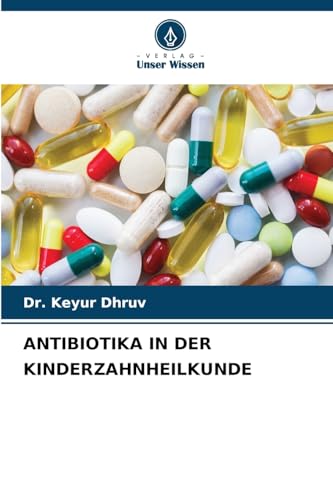 ANTIBIOTIKA IN DER KINDERZAHNHEILKUNDE von Verlag Unser Wissen