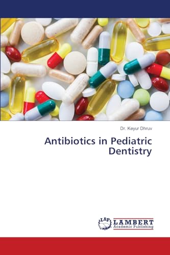 Antibiotics in Pediatric Dentistry von LAP LAMBERT Academic Publishing