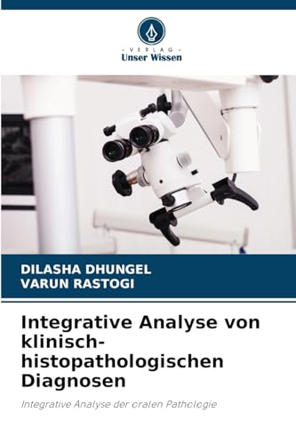 Integrative Analyse von klinisch-histopathologischen Diagnosen: Integrative Analyse der oralen Pathologie von Verlag Unser Wissen