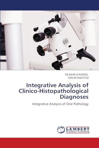 Integrative Analysis of Clinico-Histopathological Diagnoses: Integrative Analysis of Oral Pathology von LAP LAMBERT Academic Publishing
