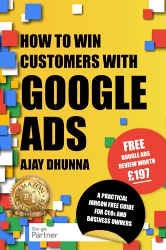 How To Win Customers With Google Ads: A Practical Jargon Free Guide For CEOs And Business Owners
