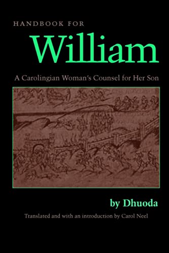 Handbook for William: A Carolingian Woman's Counsel for Her Son, Trans. by Carol Neel (Medieval Texts in Translation)