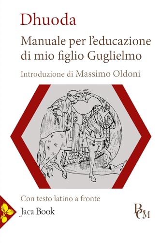 Manuale per l'educazione di mio figlio Guglielmo. Testo latino a fronte (Biblioteca di cultura medievale) von Jaca Book