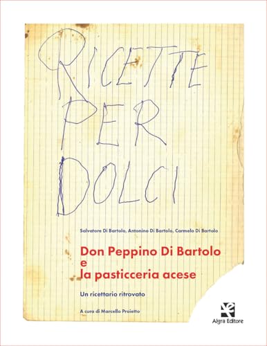 Don Peppino Di Bartolo e la pasticceria acese. Un ricettario ritrovato Don Peppino Di Bartolo e la pasticceria acese. Un ricettario ritrovato von Algra