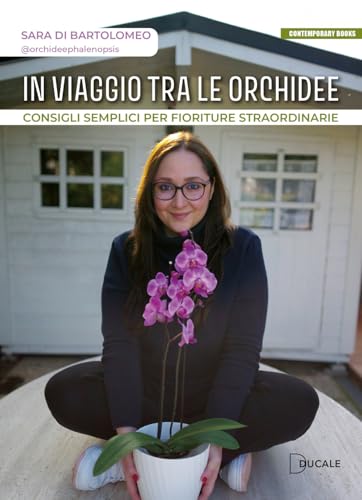 In viaggio tra le orchidee. Consigli semplici per fioriture straordinarie (Contemporary Books) von Ducale
